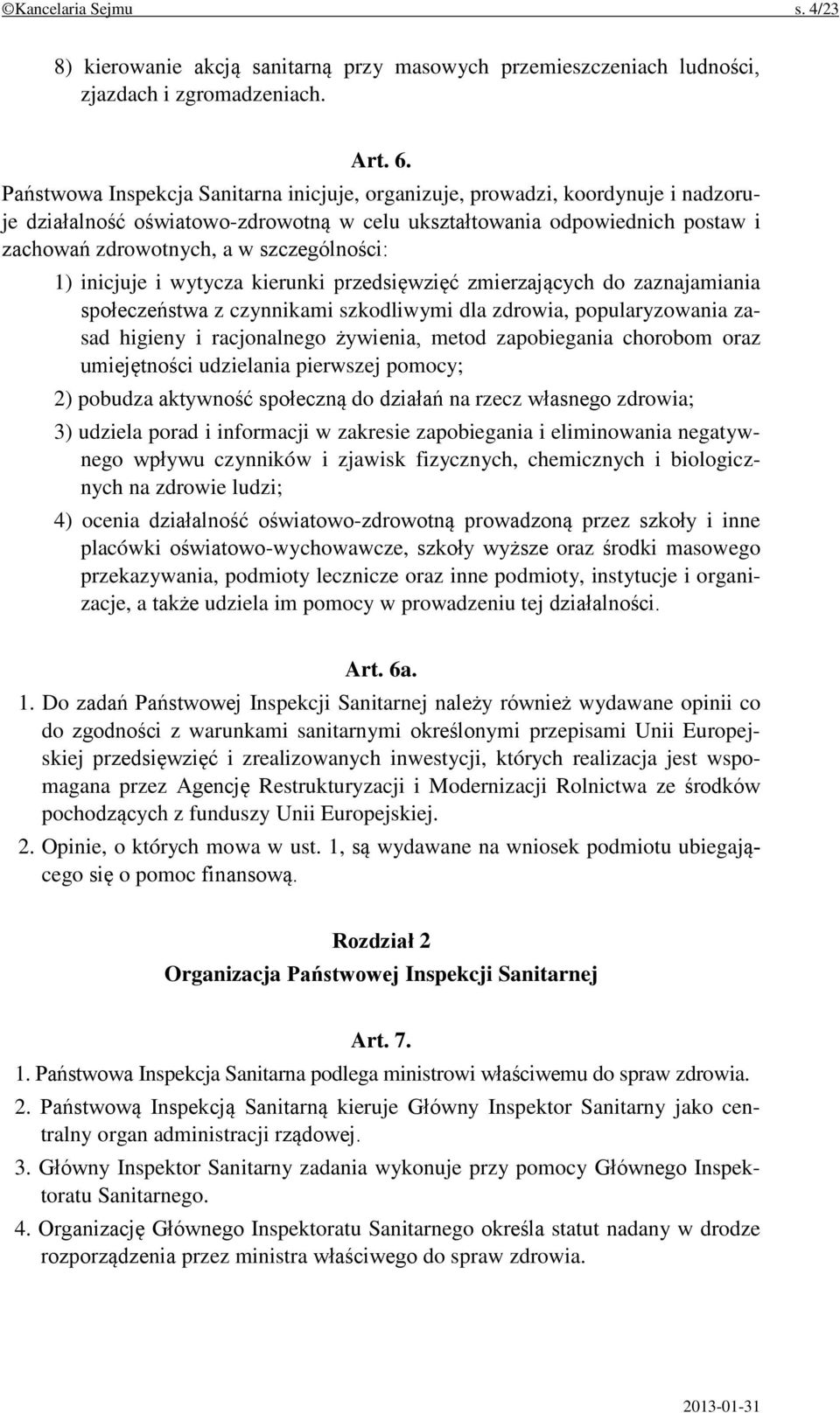 szczególności: 1) inicjuje i wytycza kierunki przedsięwzięć zmierzających do zaznajamiania społeczeństwa z czynnikami szkodliwymi dla zdrowia, popularyzowania zasad higieny i racjonalnego żywienia,