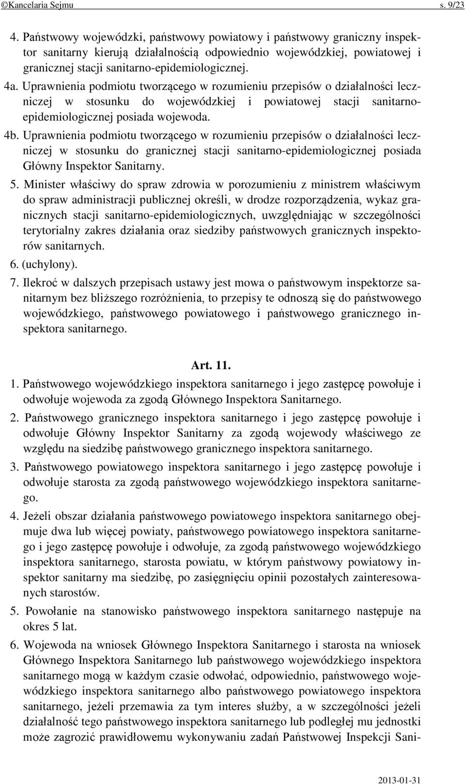 Uprawnienia podmiotu tworzącego w rozumieniu przepisów o działalności leczniczej w stosunku do wojewódzkiej i powiatowej stacji sanitarnoepidemiologicznej posiada wojewoda. 4b.