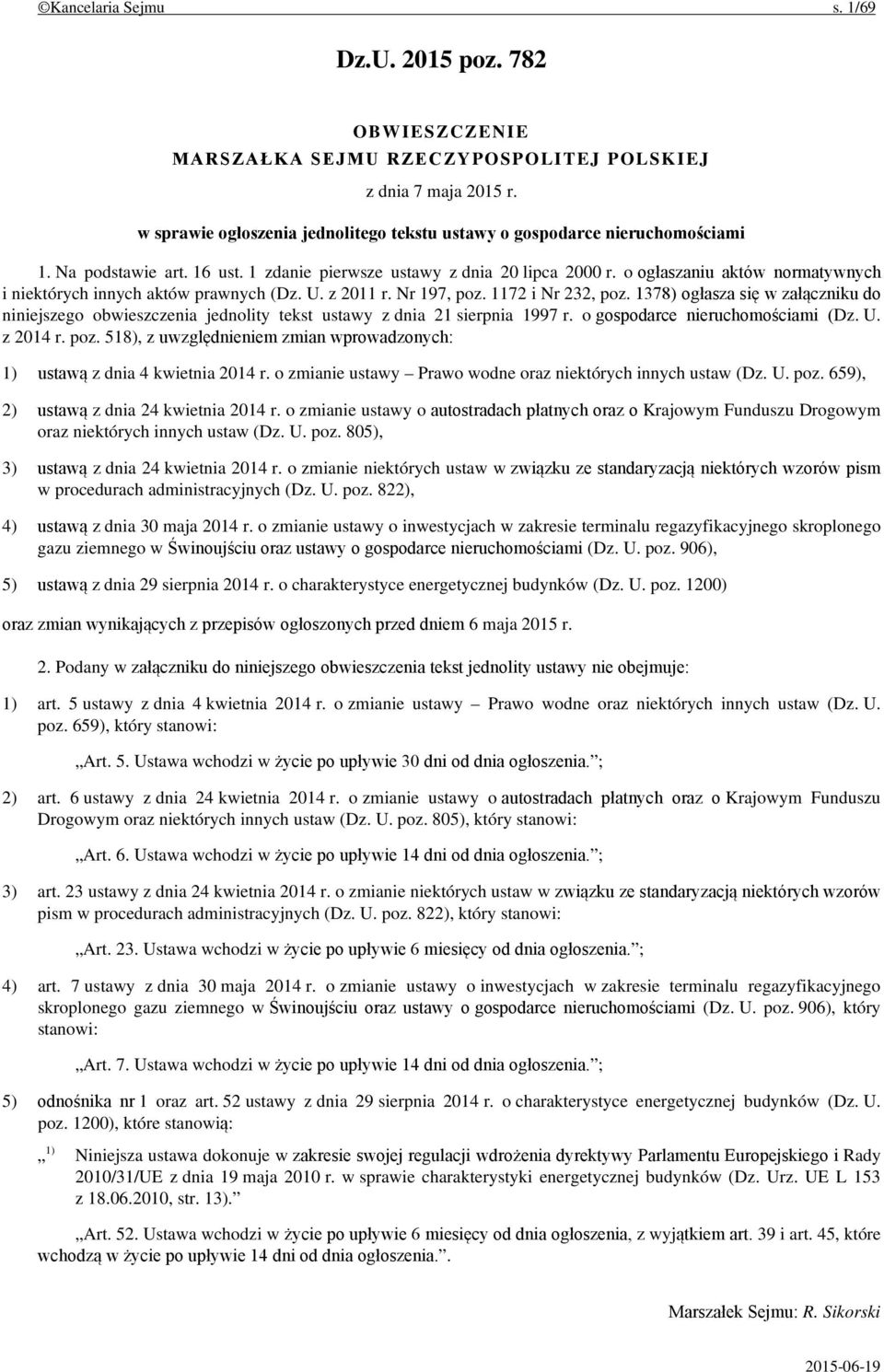 o ogłaszaniu aktów normatywnych i niektórych innych aktów prawnych (Dz. U. z 2011 r. Nr 197, poz. 1172 i Nr 232, poz.