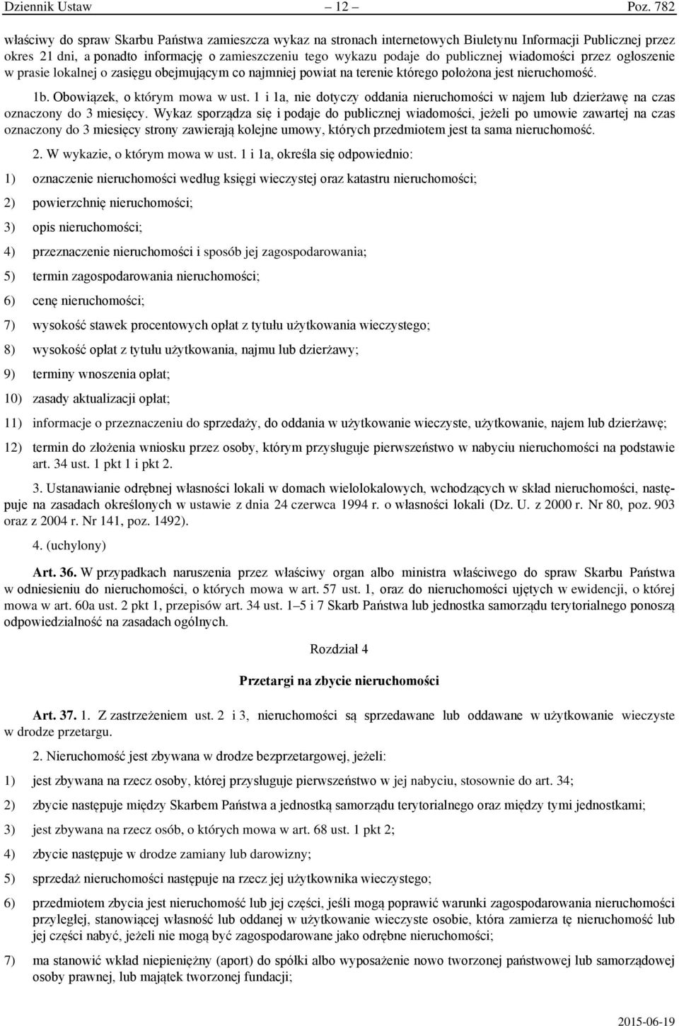 publicznej wiadomości przez ogłoszenie w prasie lokalnej o zasięgu obejmującym co najmniej powiat na terenie którego położona jest nieruchomość. 1b. Obowiązek, o którym mowa w ust.