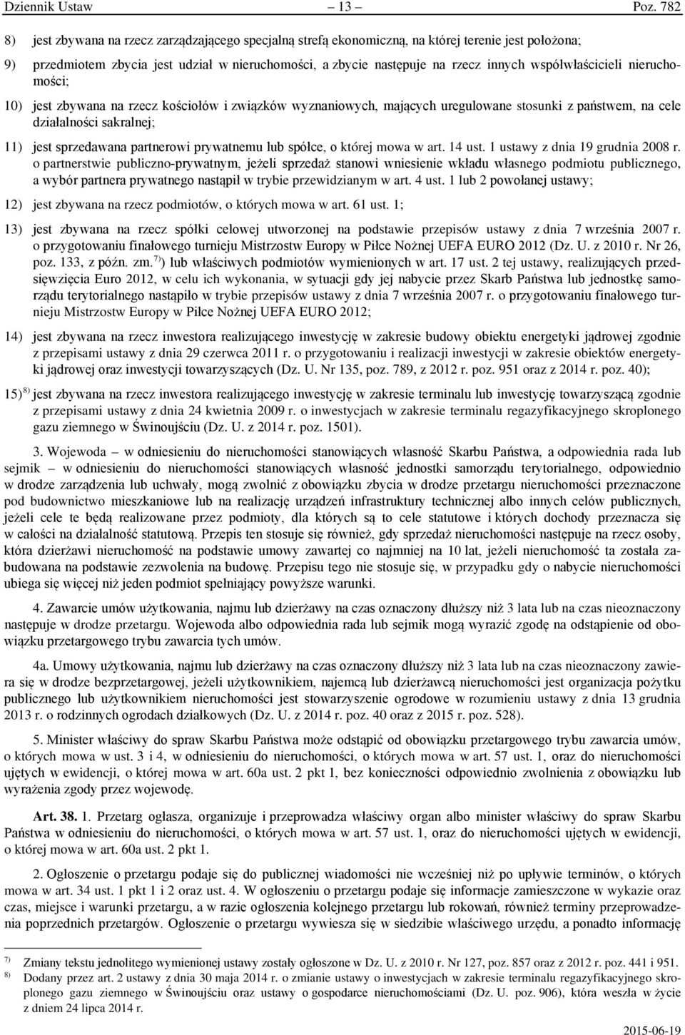 współwłaścicieli nieruchomości; 10) jest zbywana na rzecz kościołów i związków wyznaniowych, mających uregulowane stosunki z państwem, na cele działalności sakralnej; 11) jest sprzedawana partnerowi