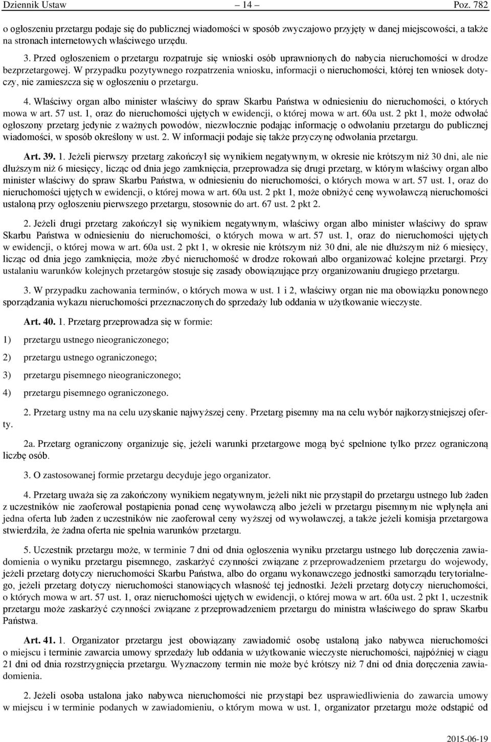 W przypadku pozytywnego rozpatrzenia wniosku, informacji o nieruchomości, której ten wniosek dotyczy, nie zamieszcza się w ogłoszeniu o przetargu. 4.