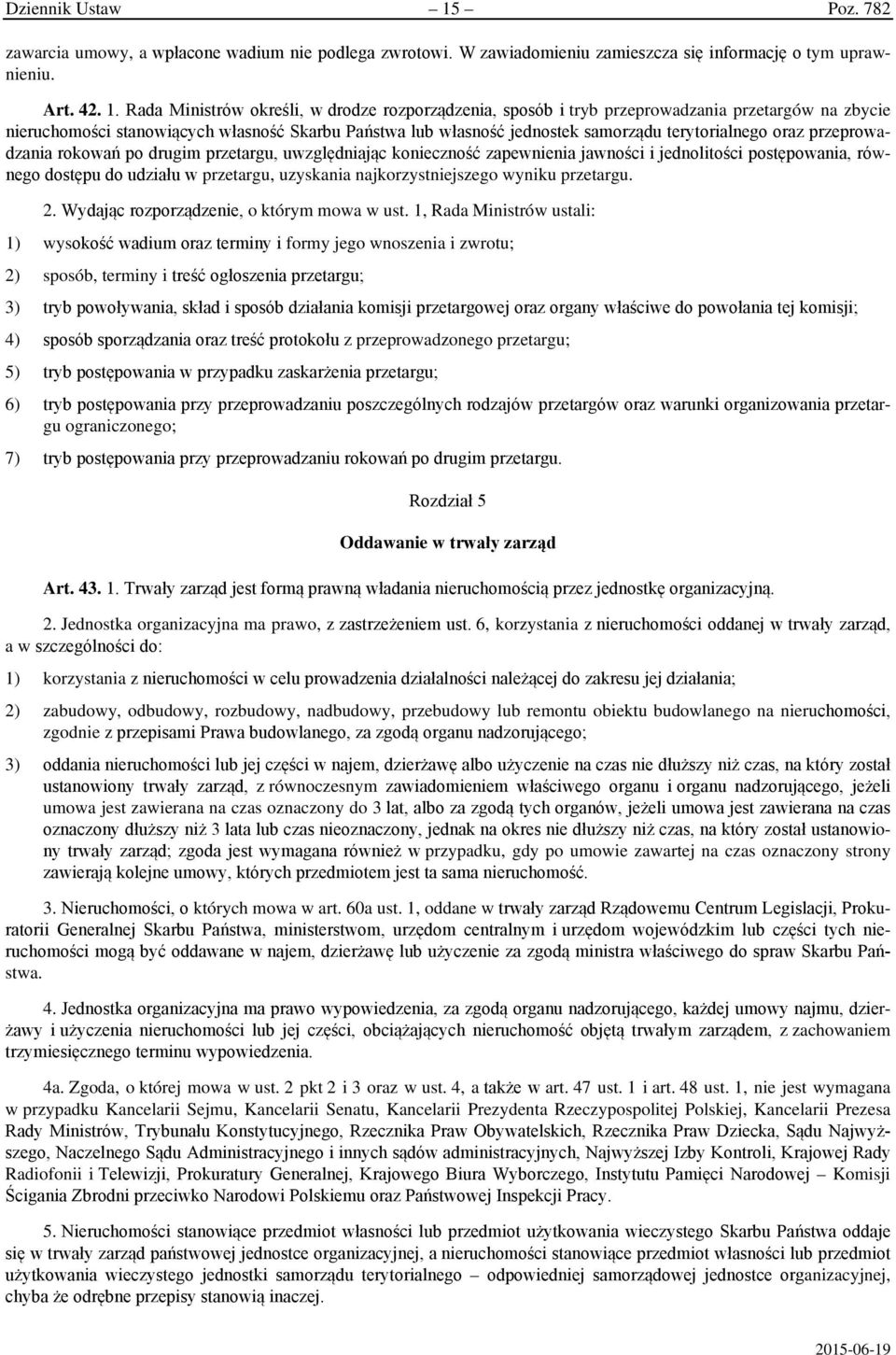 Rada Ministrów określi, w drodze rozporządzenia, sposób i tryb przeprowadzania przetargów na zbycie nieruchomości stanowiących własność Skarbu Państwa lub własność jednostek samorządu terytorialnego