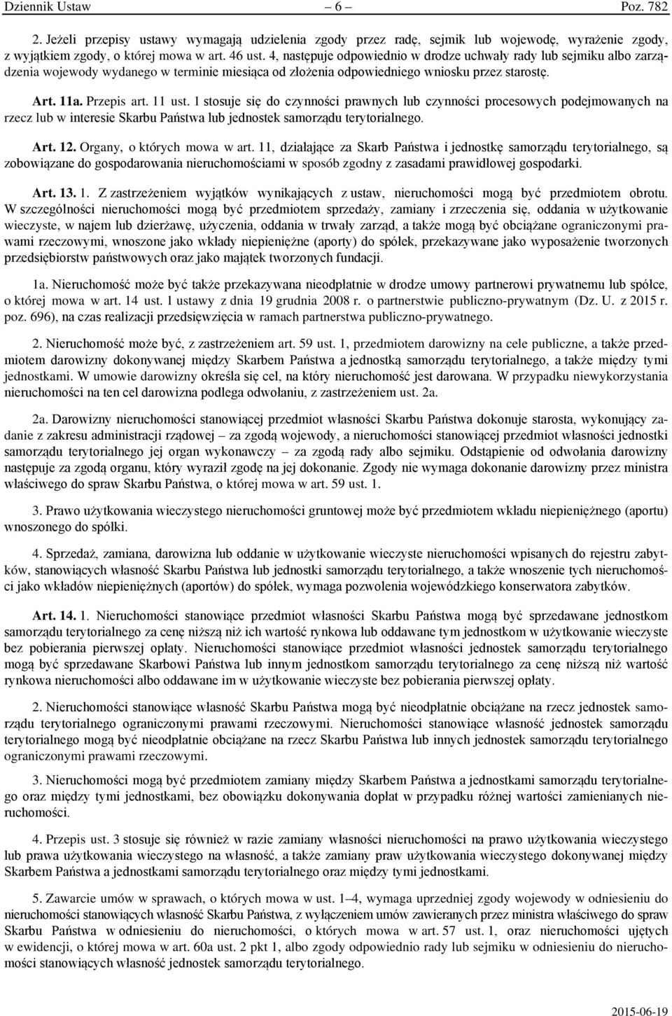 1 stosuje się do czynności prawnych lub czynności procesowych podejmowanych na rzecz lub w interesie Skarbu Państwa lub jednostek samorządu terytorialnego. Art. 12. Organy, o których mowa w art.