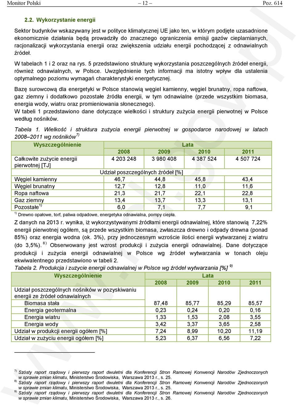 2. Wykorzystanie energii Sektor budynków wskazywany jest w polityce klimatycznej UE jako ten, w którym podjęte uzasadnione ekonomicznie działania będą prowadziły do znacznego ograniczenia emisji