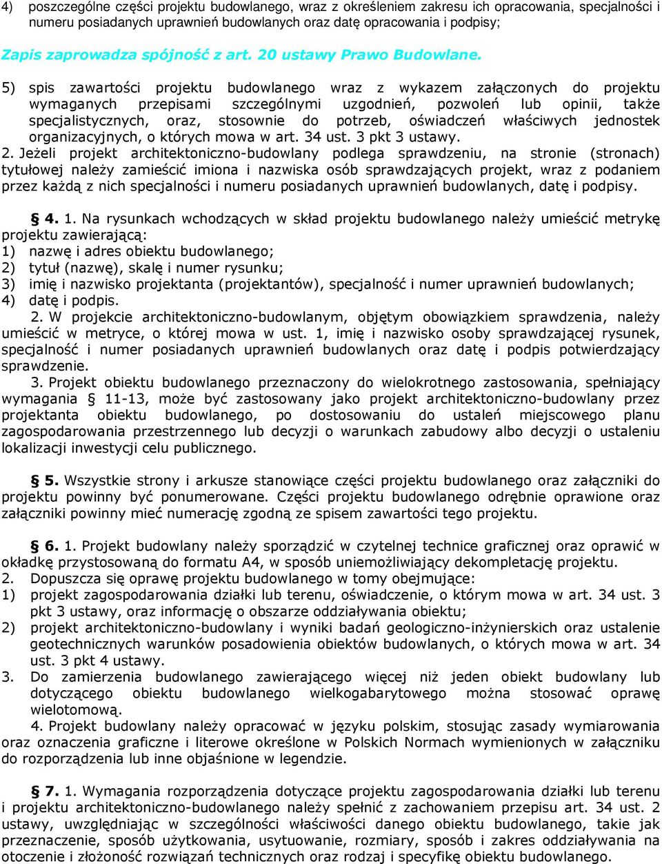 5) spis zawartości projektu budowlanego wraz z wykazem załączonych do projektu wymaganych przepisami szczególnymi uzgodnień, pozwoleń lub opinii, także specjalistycznych, oraz, stosownie do potrzeb,