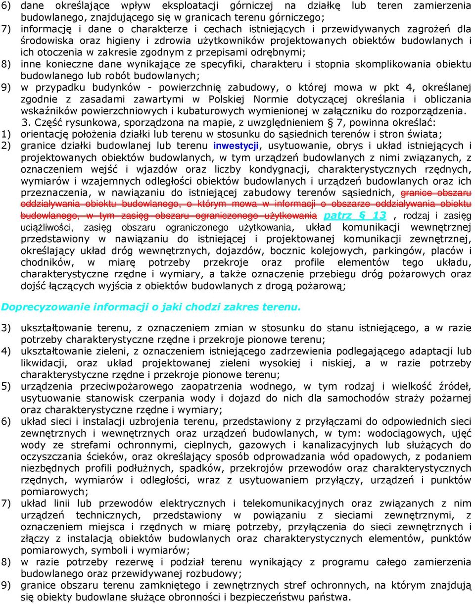 konieczne dane wynikające ze specyfiki, charakteru i stopnia skomplikowania obiektu budowlanego lub robót budowlanych; 9) w przypadku budynków - powierzchnię zabudowy, o której mowa w pkt 4,