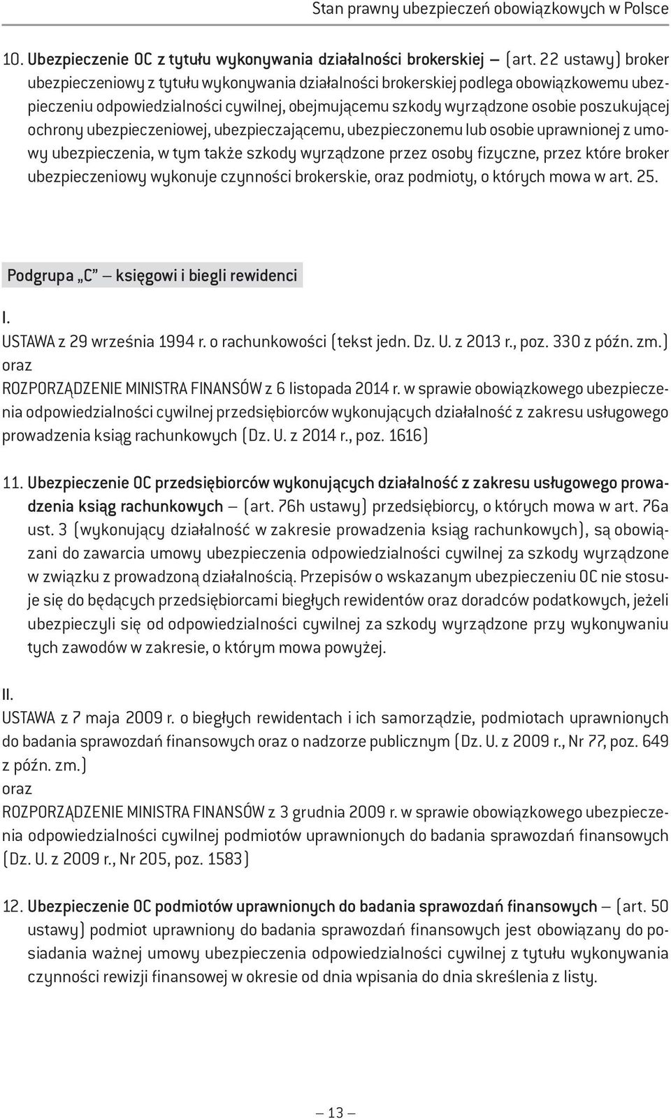 ochrony ubezpieczeniowej, ubezpieczającemu, ubezpieczonemu lub osobie uprawnionej z umowy ubezpieczenia, w tym także szkody wyrządzone przez osoby fizyczne, przez które broker ubezpieczeniowy