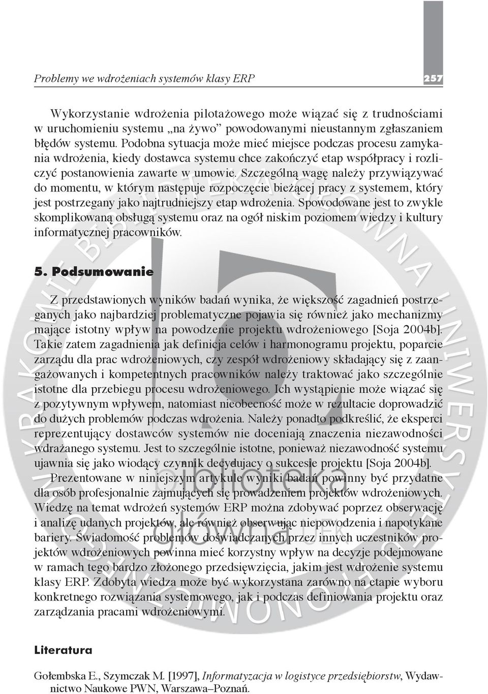 Szczególną wagę należy przywiązywać do momentu, w którym następuje rozpoczęcie bieżącej pracy z systemem, który jest postrzegany jako najtrudniejszy etap wdrożenia.