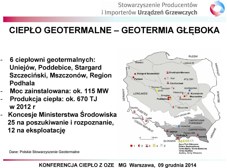 115 MW - Produkcja ciepła: ok. 670 TJ w 2012 r - Koncesje Ministerstwa Środowiska.