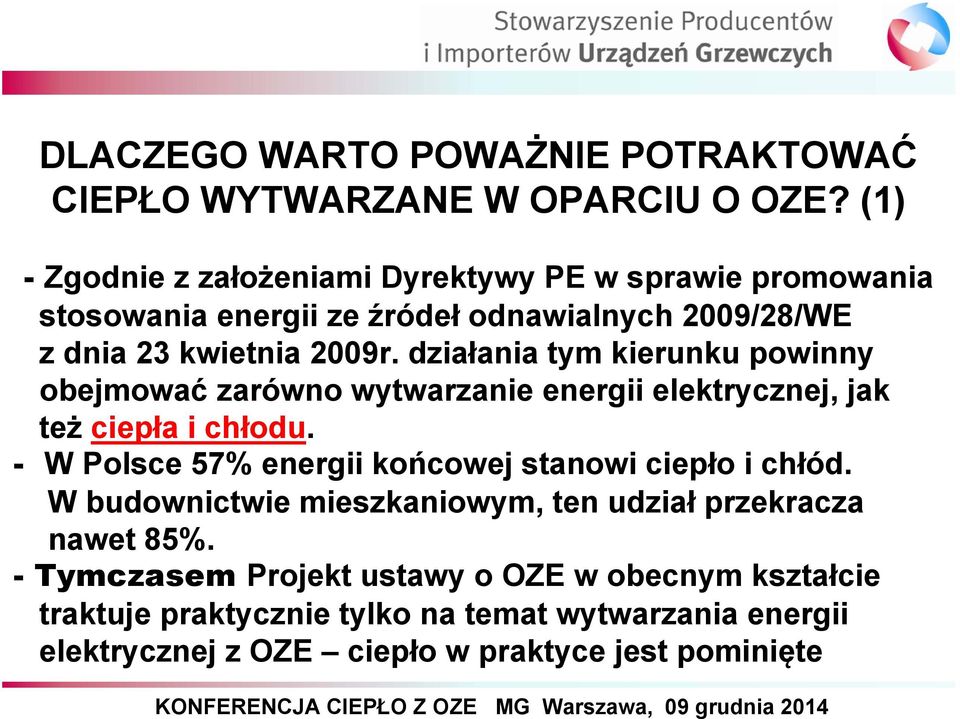 działania tym kierunku powinny obejmować zarówno wytwarzanie energii elektrycznej, jak też ciepła i chłodu.