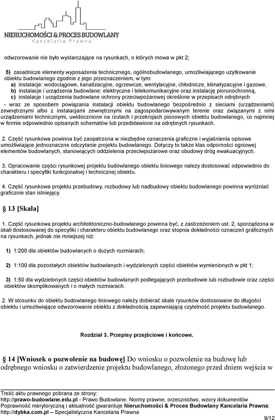 telekomunikacyjne oraz instalację piorunochronną, c) instalacje i urządzenia budowlane ochrony przeciwpożarowej określone w przepisach odrębnych - wraz ze sposobem powiązania instalacji obiektu