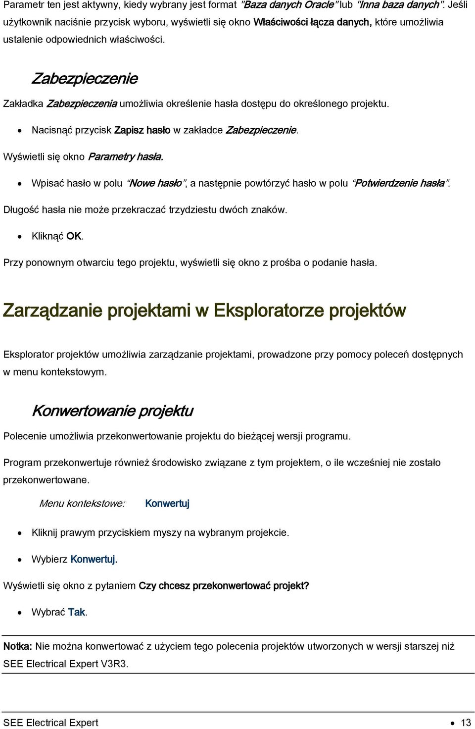 Zabezpieczenie Zakładka Zabezpieczenia umożliwia określenie hasła dostępu do określonego projektu. Nacisnąć przycisk Zapisz hasło w zakładce Zabezpieczenie. Wyświetli się okno Parametry hasła.