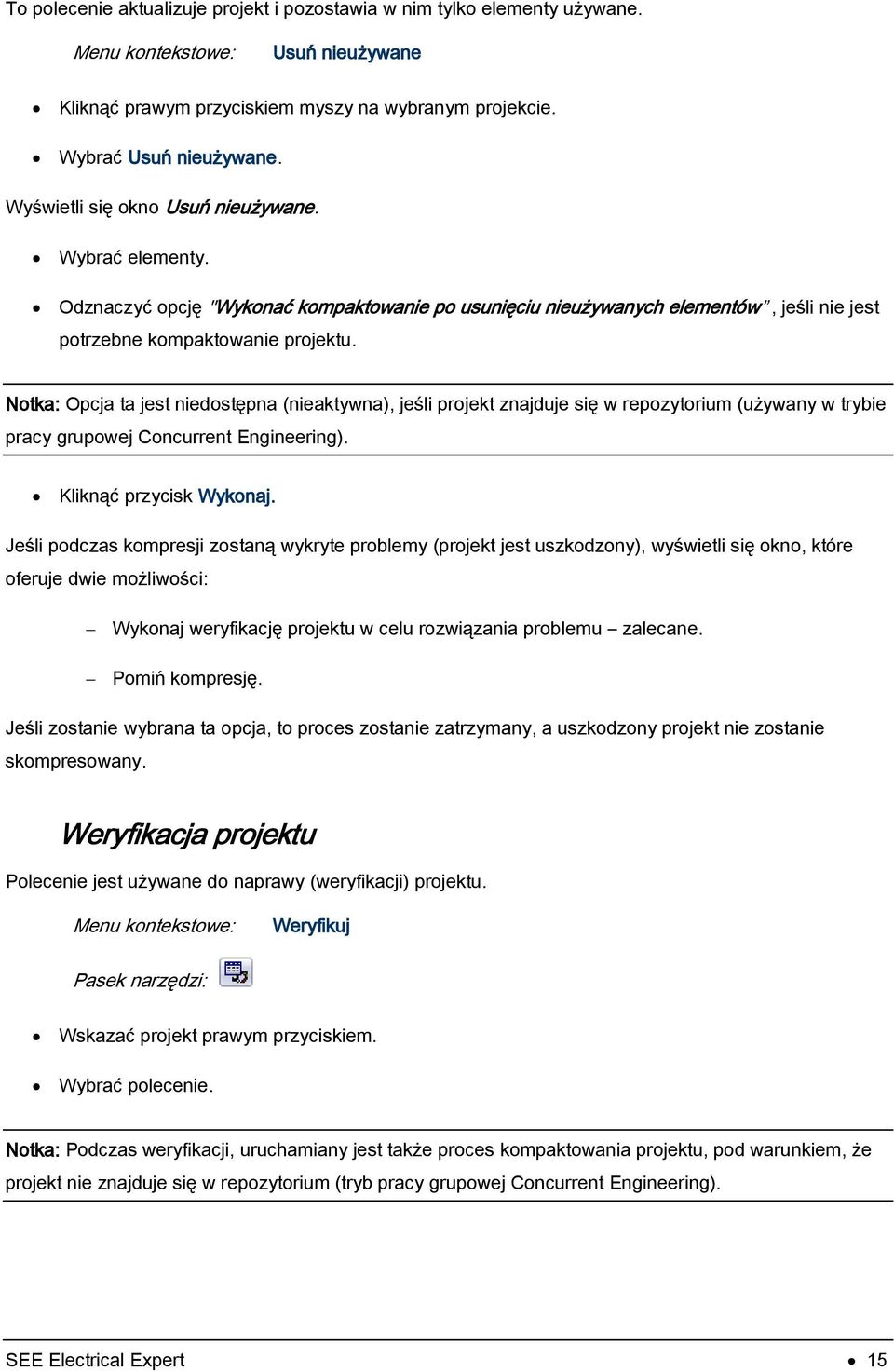 Notka: Opcja ta jest niedostępna (nieaktywna), jeśli projekt znajduje się w repozytorium (używany w trybie pracy grupowej Concurrent Engineering). Kliknąć przycisk Wykonaj.