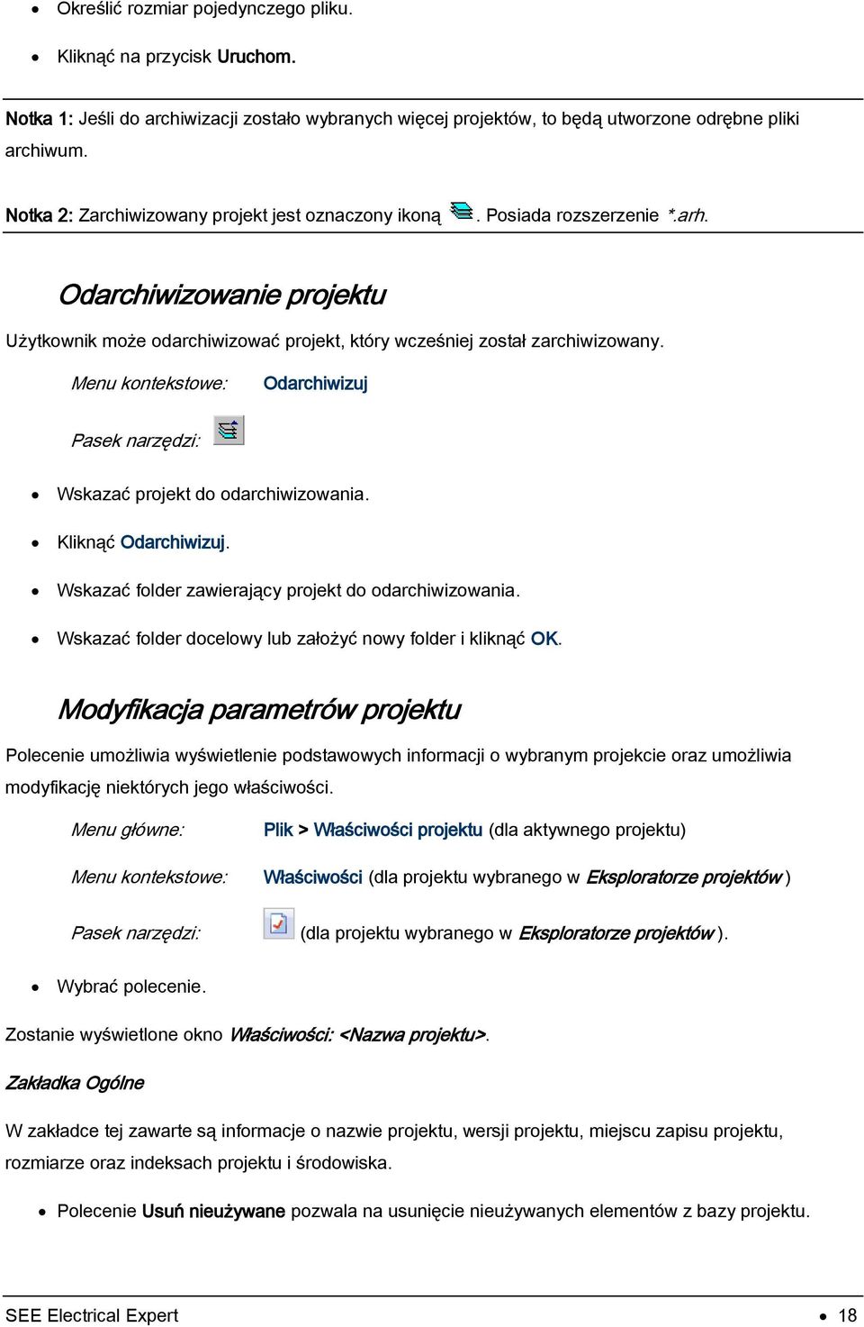 Menu kontekstowe: Odarchiwizuj Pasek narzędzi: Wskazać projekt do odarchiwizowania. Kliknąć Odarchiwizuj. Wskazać folder zawierający projekt do odarchiwizowania.