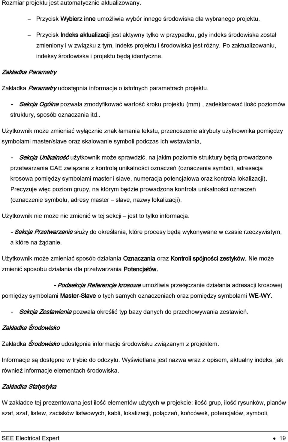 Po zaktualizowaniu, indeksy środowiska i projektu będą identyczne. Zakładka Parametry Zakładka Parametry udostępnia informacje o istotnych parametrach projektu.