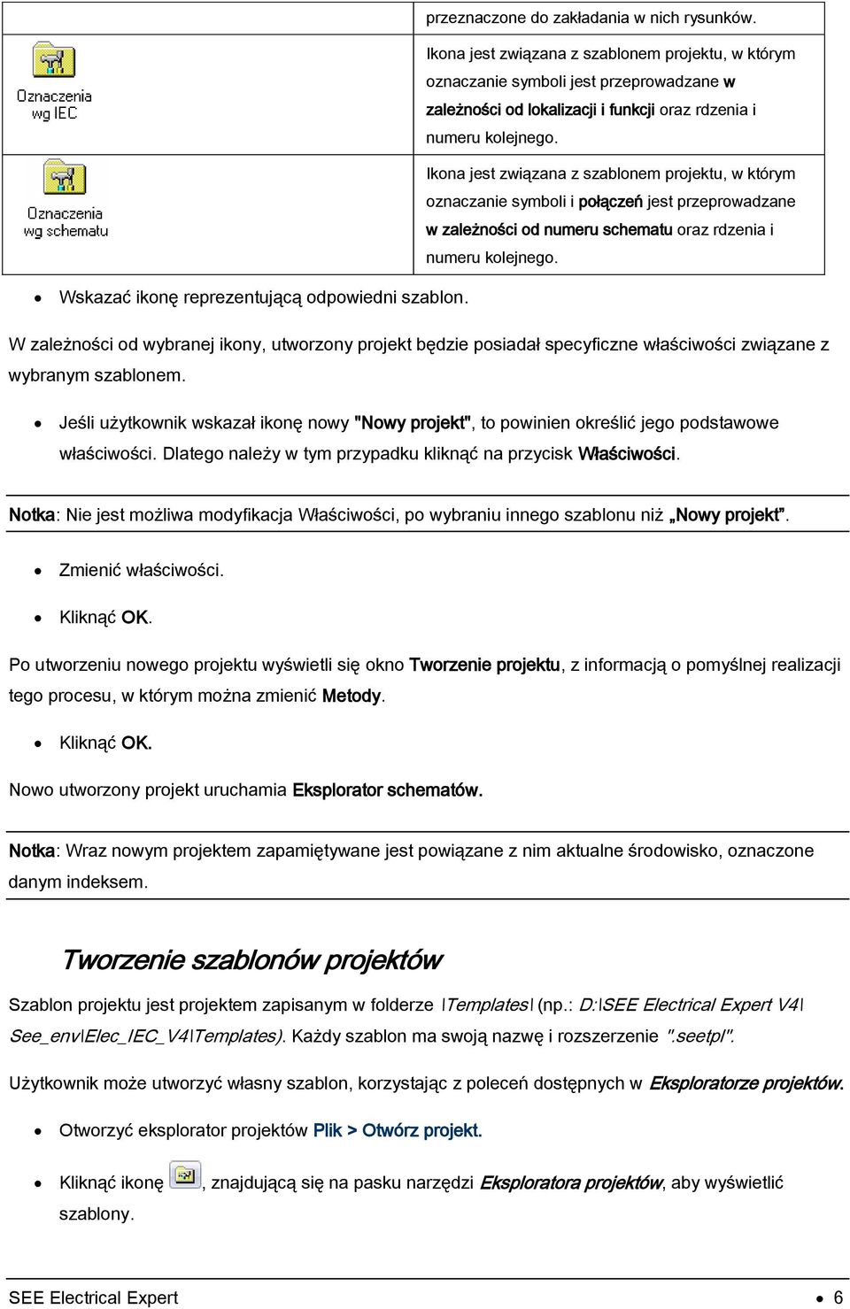 Ikona jest związana z szablonem projektu, w którym oznaczanie symboli i połączeń jest przeprowadzane w zależności od numeru schematu oraz rdzenia i numeru kolejnego.
