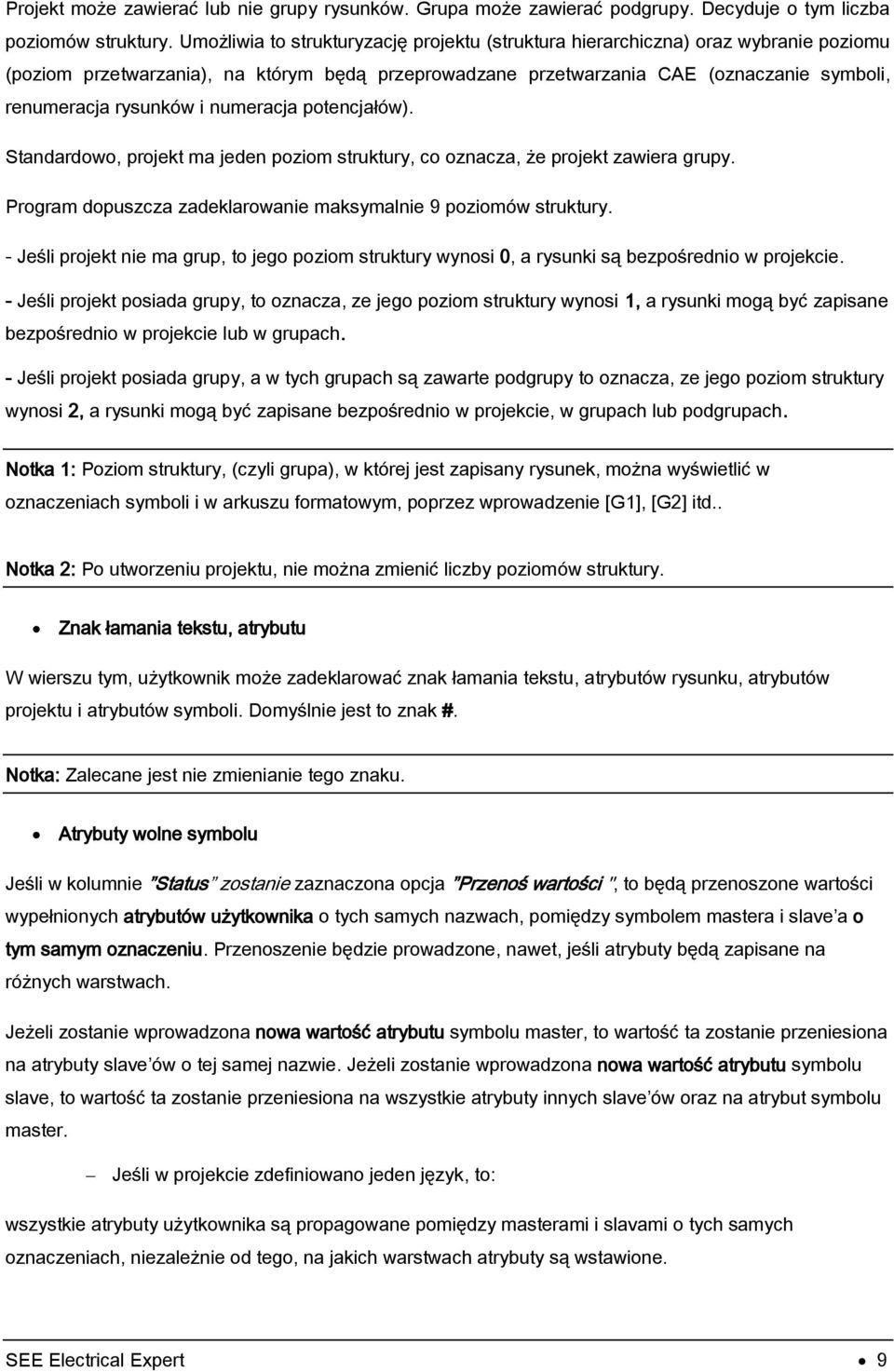 i numeracja potencjałów). Standardowo, projekt ma jeden poziom struktury, co oznacza, że projekt zawiera grupy. Program dopuszcza zadeklarowanie maksymalnie 9 poziomów struktury.