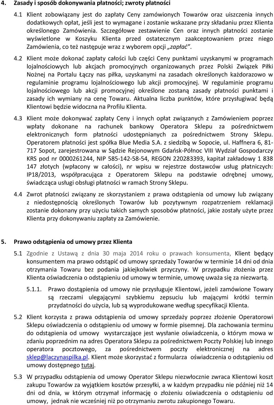 Szczegółowe zestawienie Cen oraz innych płatności zostanie wyświetlone w Koszyku Klienta przed ostatecznym zaakceptowaniem przez niego Zamówienia, co też następuje wraz z wyborem opcji zapłać. 4.