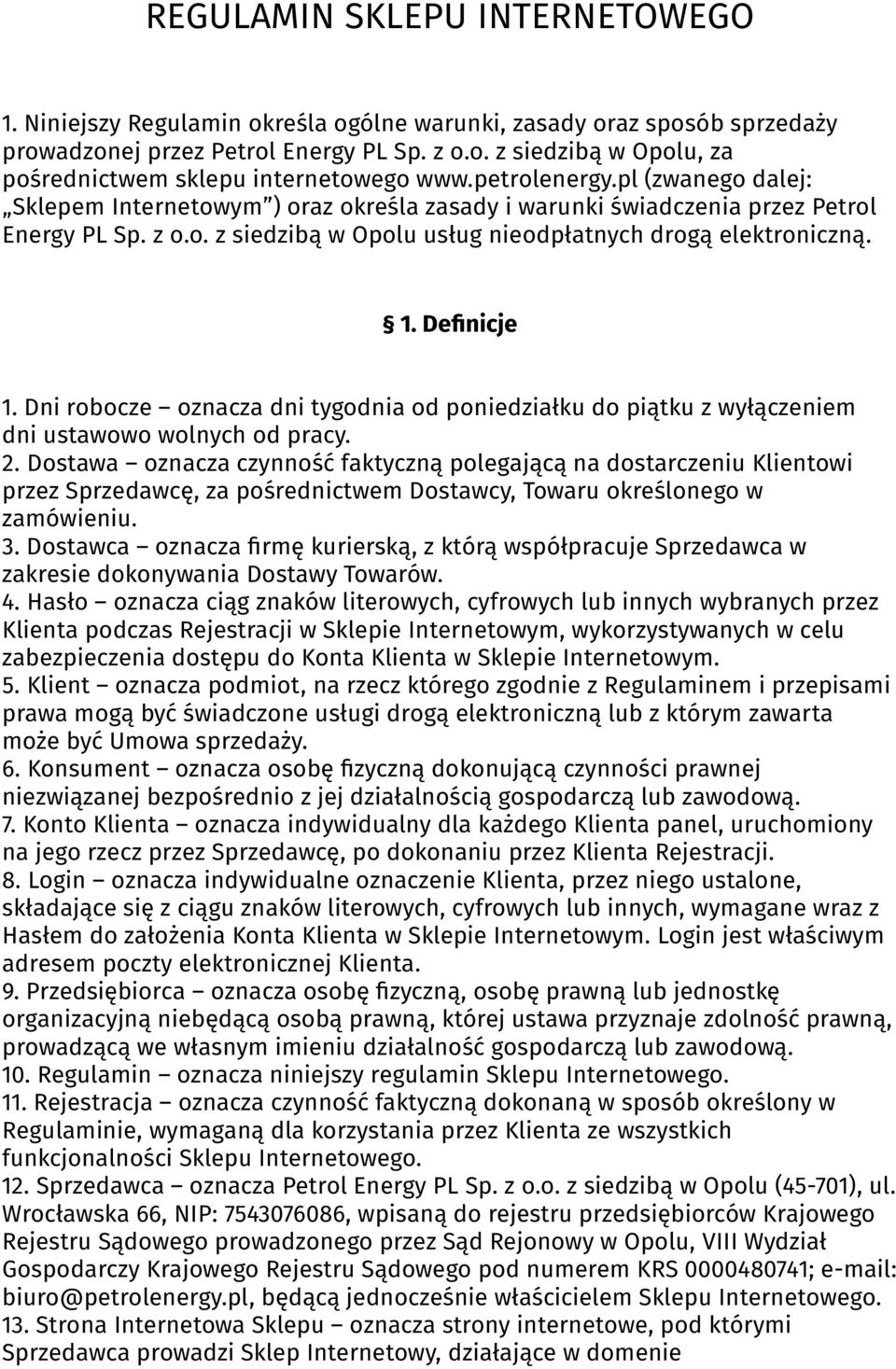 Definicje 1. Dni robocze oznacza dni tygodnia od poniedziałku do piątku z wyłączeniem dni ustawowo wolnych od pracy. 2.