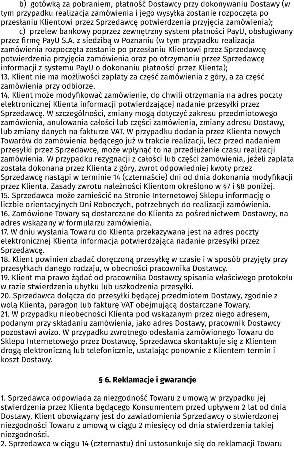 z siedzibą w Poznaniu (w tym przypadku realizacja zamówienia rozpoczęta zostanie po przesłaniu Klientowi przez Sprzedawcę potwierdzenia przyjęcia zamówienia oraz po otrzymaniu przez Sprzedawcę