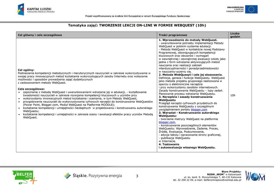 zapoznanie z metodą WebQuest i uwarunkowaniami wdrażania jej w edukacji, - kształtowanie świadomości nauczycieli w zakresie rozwijania kompetencji kluczowych u uczniów przy wykorzystaniu