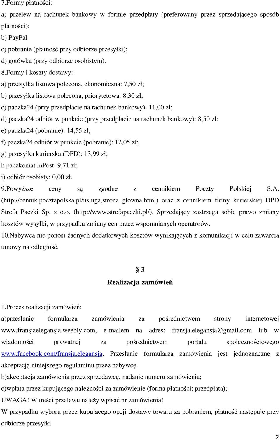 Formy i koszty dostawy: a) przesyłka listowa polecona, ekonomiczna: 7,50 zł; b) przesyłka listowa polecona, priorytetowa: 8,30 zł; c) paczka24 (przy przedpłacie na rachunek bankowy): 11,00 zł; d)