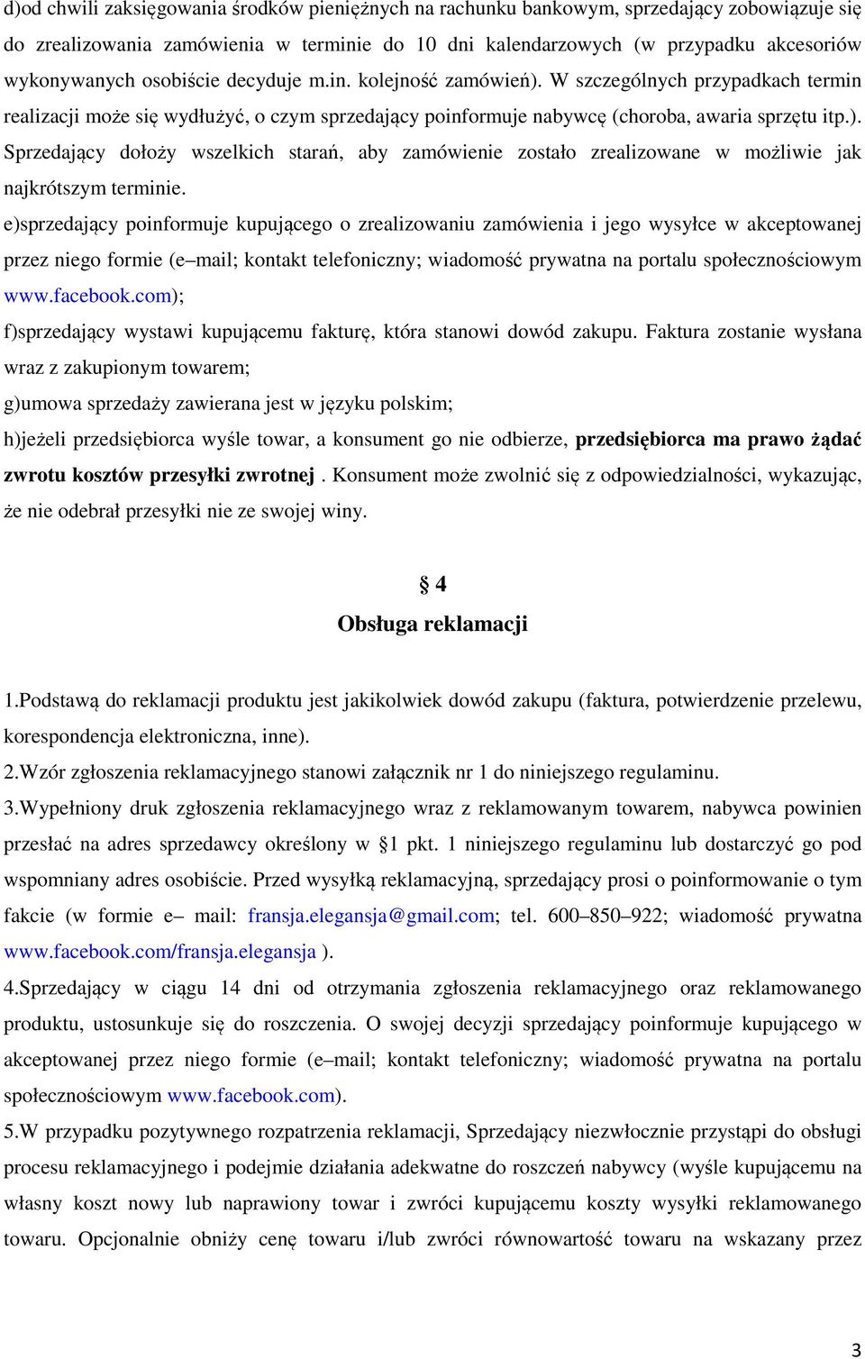 e)sprzedający poinformuje kupującego o zrealizowaniu zamówienia i jego wysyłce w akceptowanej przez niego formie (e mail; kontakt telefoniczny; wiadomość prywatna na portalu społecznościowym www.