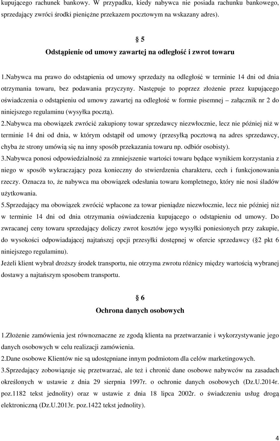 Następuje to poprzez złożenie przez kupującego oświadczenia o odstąpieniu od umowy zawartej na odległość w formie pisemnej załącznik nr 2 