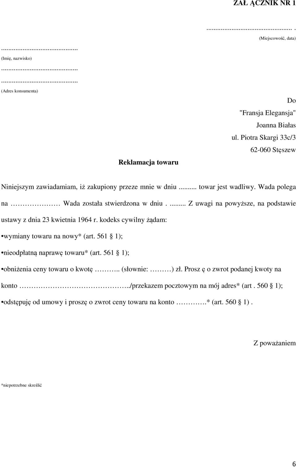 ... Z uwagi na powyższe, na podstawie ustawy z dnia 23 kwietnia 1964 r. kodeks cywilny żądam: wymiany towaru na nowy* (art. 561 1); nieodpłatną naprawę towaru* (art.