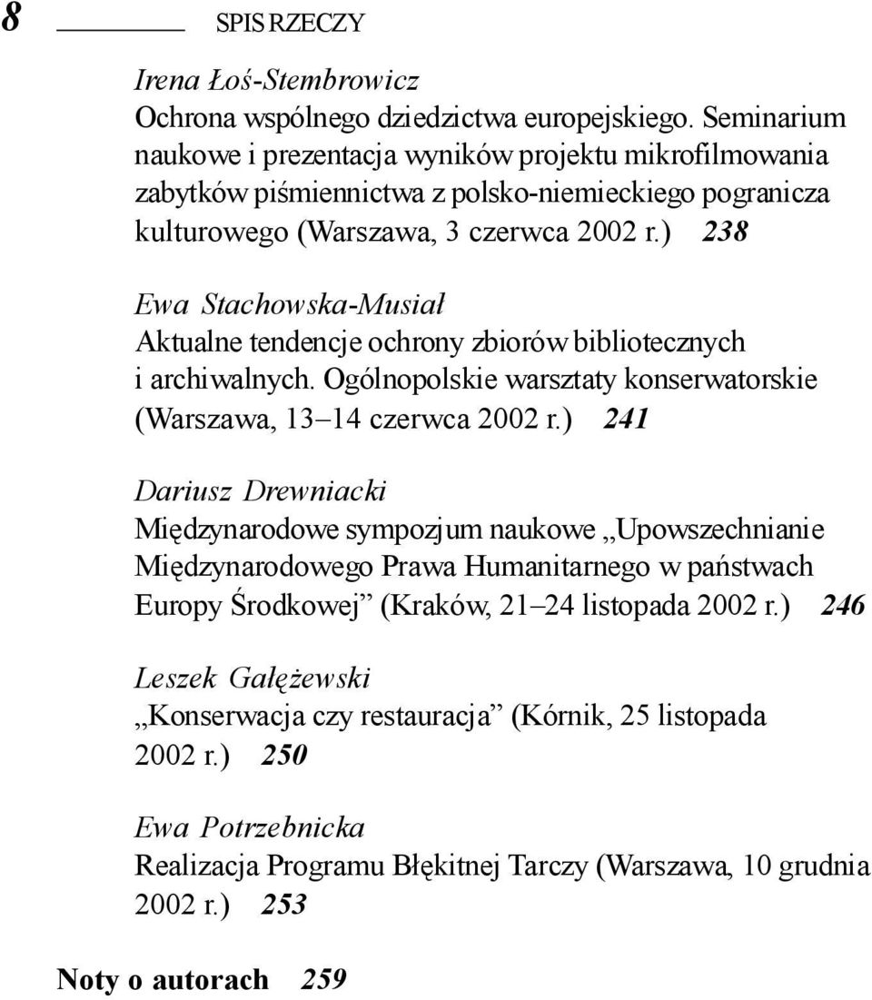 ) 238 Ewa Stachowska-Musiał Aktualne tendencje ochrony zbiorów bibliotecznych i archiwalnych. Ogólnopolskie warsztaty konserwatorskie (Warszawa, 13 14 czerwca 2002 r.