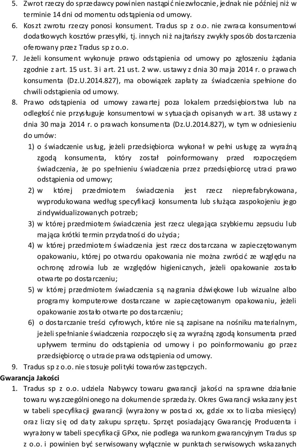 2 ww. ustawy z dnia 30 maja 2014 r. o prawach konsumenta (Dz.U.2014.827), ma obowiązek zapłaty za świadczenia spełnione do chwili odstąpienia od umowy. 8.