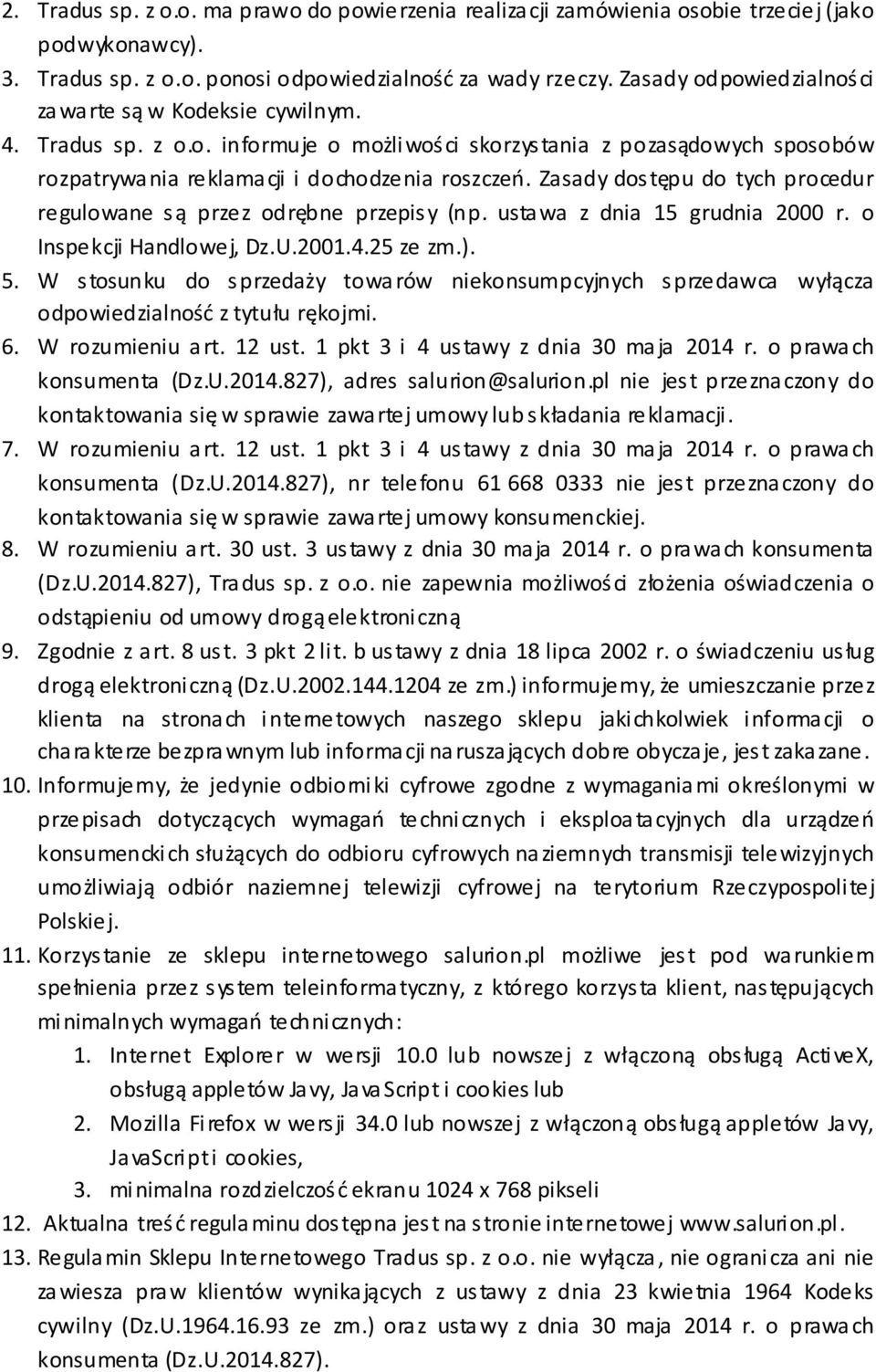 Zasady dostępu do tych procedur regulowane są przez odrębne przepisy (np. ustawa z dnia 15 grudnia 2000 r. o Inspekcji Handlowej, Dz.U.2001.4.25 ze zm.). 5.