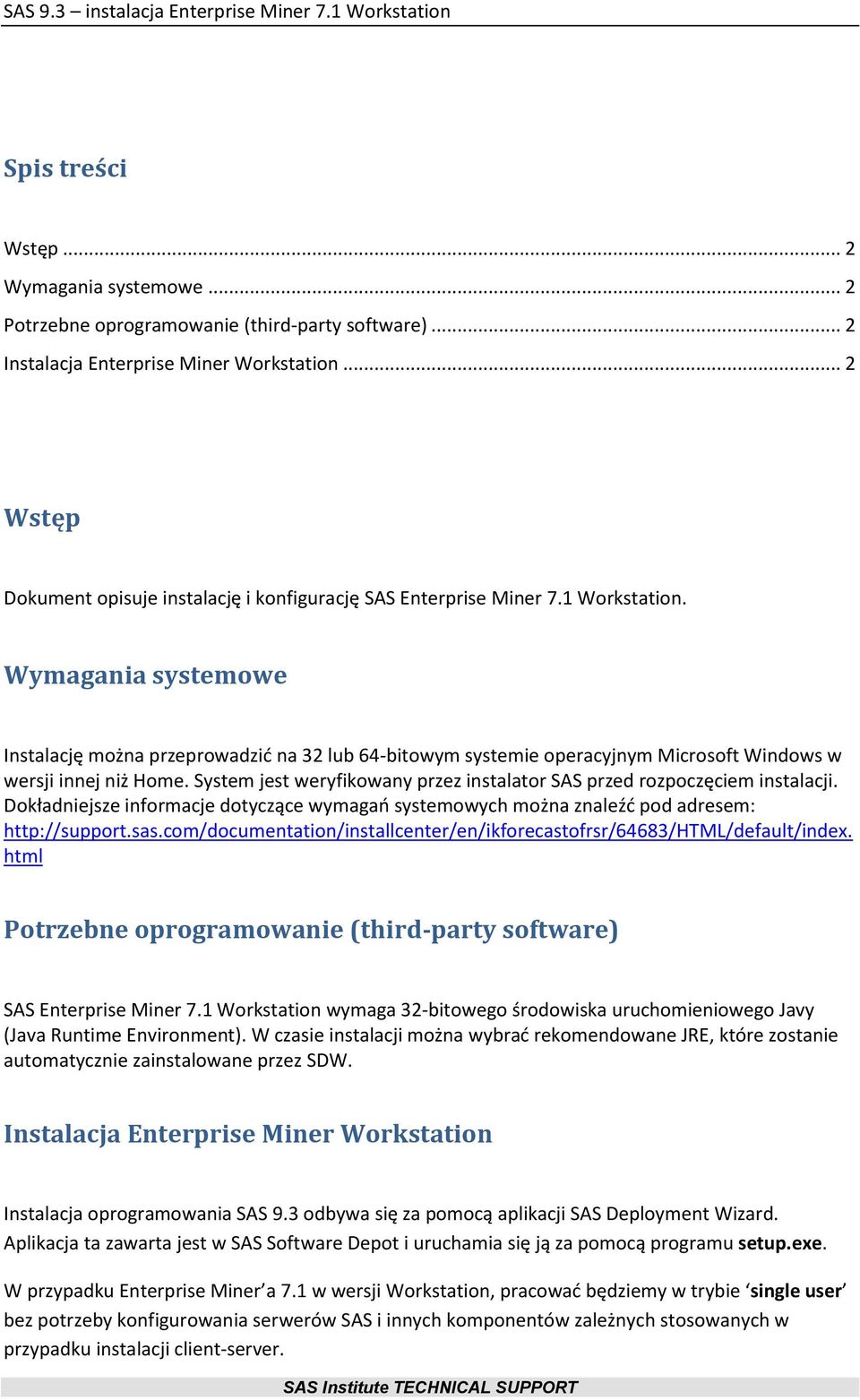 Wymagania systemowe Instalację można przeprowadzid na 32 lub 64-bitowym systemie operacyjnym Microsoft Windows w wersji innej niż Home.