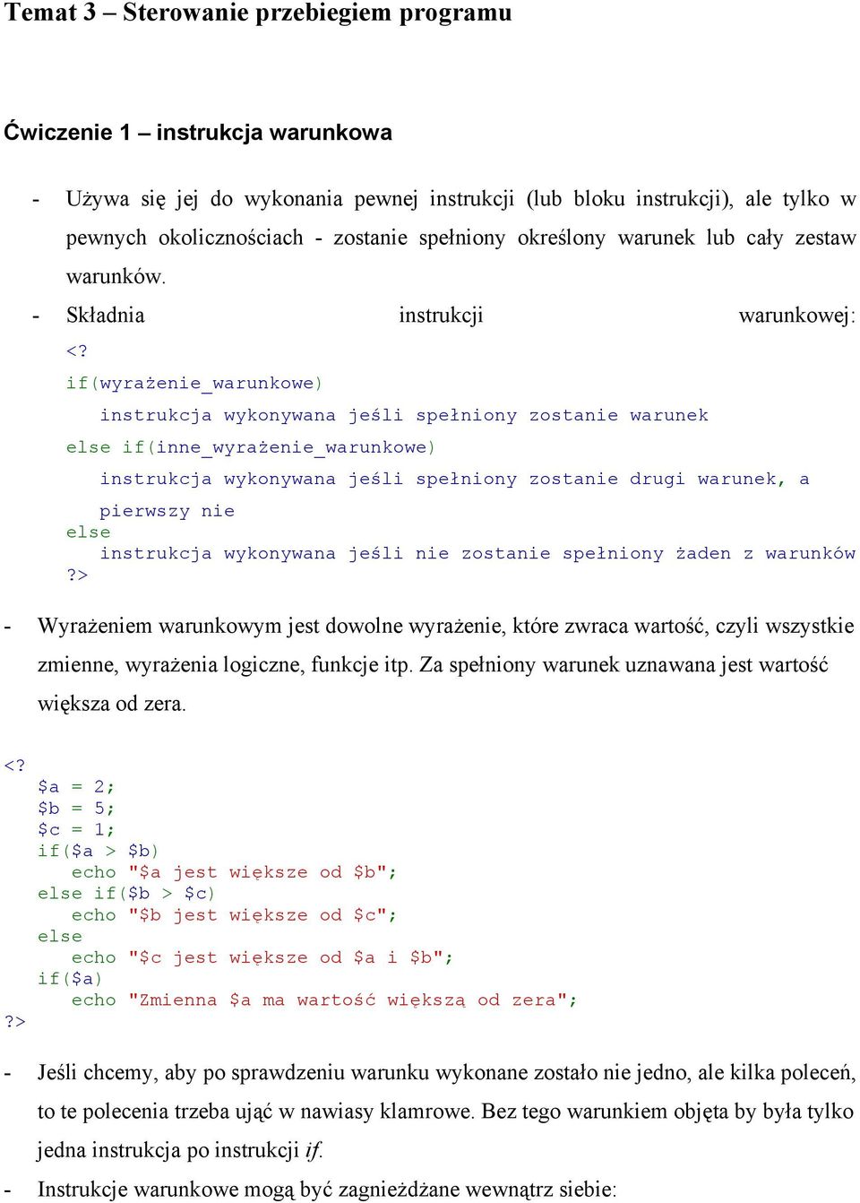 - Składnia instrukcji warunkowej: if(wyrażenie_warunkowe) instrukcja wykonywana jeśli spełniony zostanie warunek else if(inne_wyrażenie_warunkowe) instrukcja wykonywana jeśli spełniony zostanie drugi