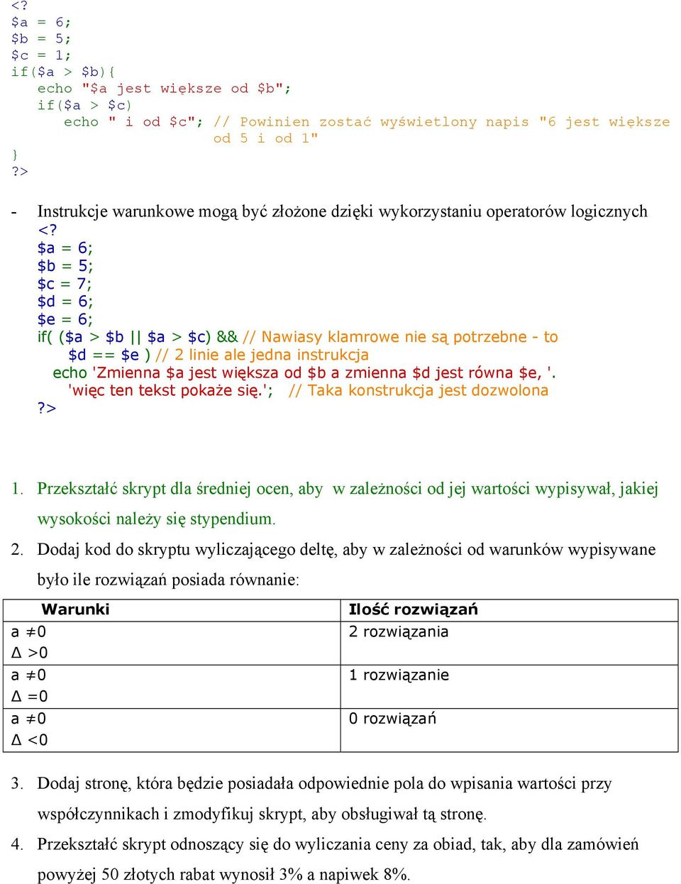 instrukcja echo 'Zmienna $a jest większa od $b a zmienna $d jest równa $e, '. 'więc ten tekst pokaże się.'; // Taka konstrukcja jest dozwolona 1.