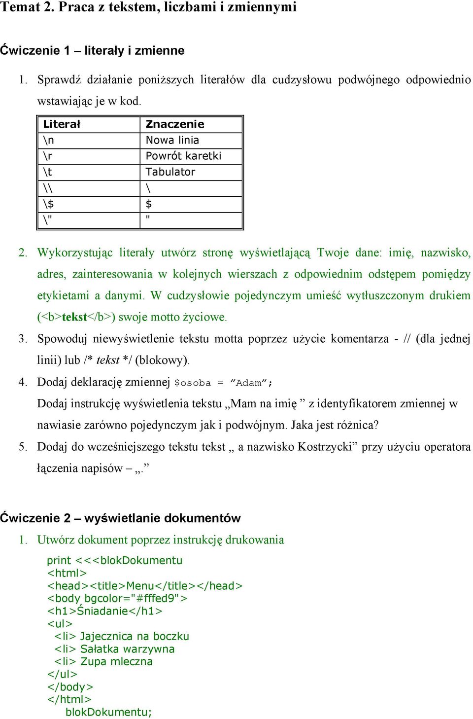 Wykorzystując literały utwórz stronę wyświetlającą Twoje dane: imię, nazwisko, adres, zainteresowania w kolejnych wierszach z odpowiednim odstępem pomiędzy etykietami a danymi.