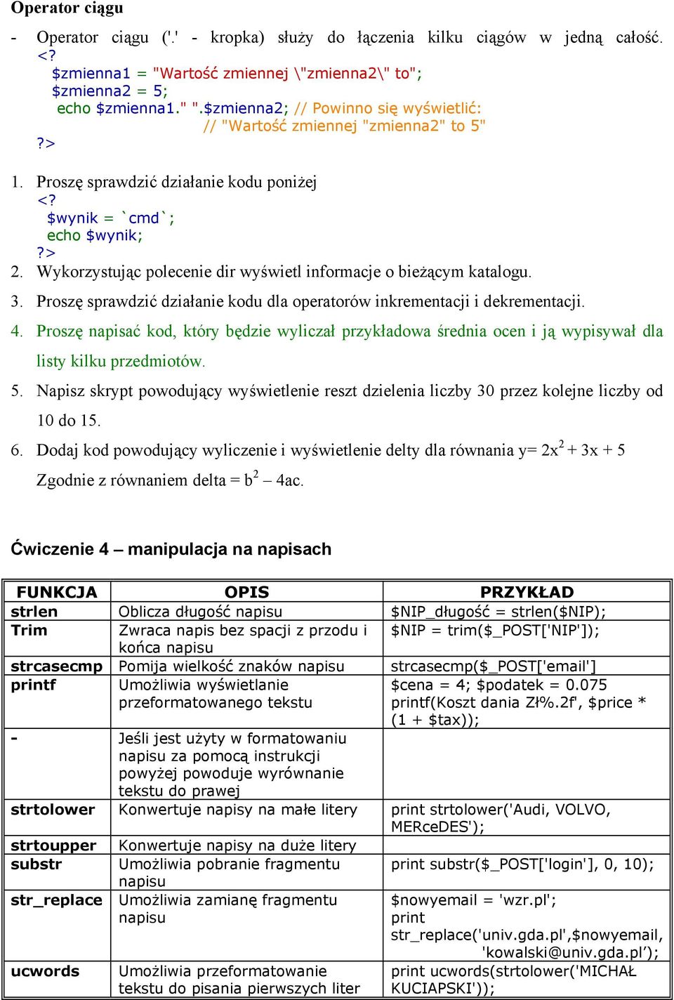 Wykorzystując polecenie dir wyświetl informacje o bieżącym katalogu. 3. Proszę sprawdzić działanie kodu dla operatorów inkrementacji i dekrementacji. 4.