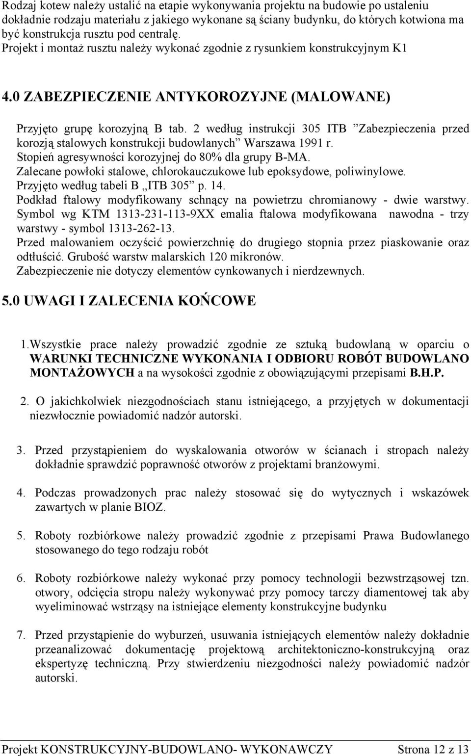 2 według instrukcji 305 ITB Zabezpieczenia przed korozją stalowych konstrukcji budowlanych Warszawa 1991 r. Stopień agresywności korozyjnej do 80% dla grupy B-MA.
