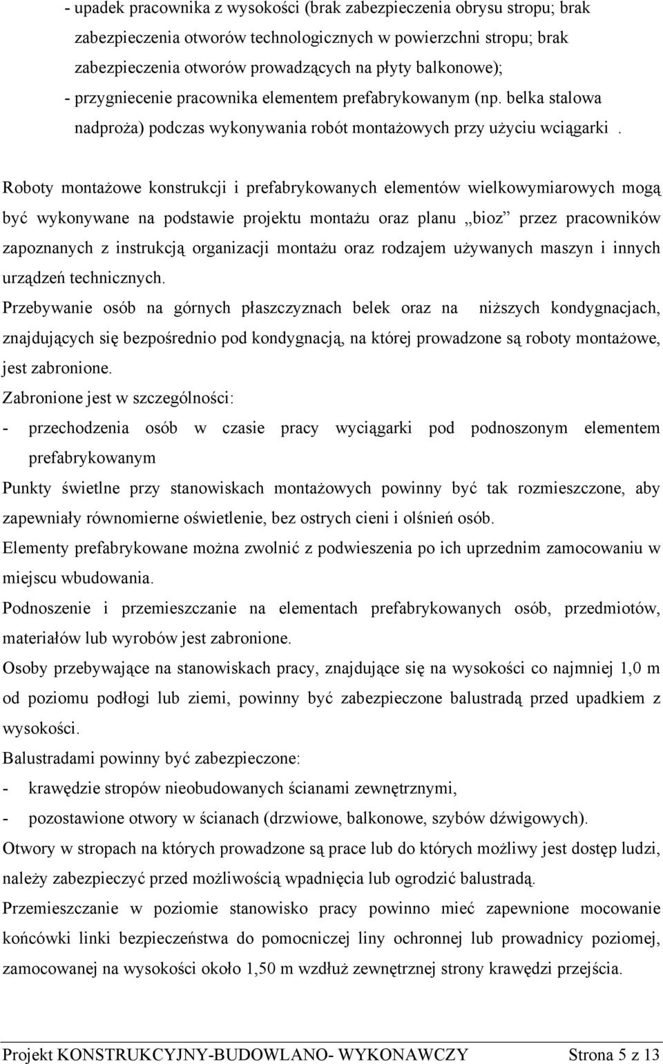 Roboty montażowe konstrukcji i prefabrykowanych elementów wielkowymiarowych mogą być wykonywane na podstawie projektu montażu oraz planu bioz przez pracowników zapoznanych z instrukcją organizacji