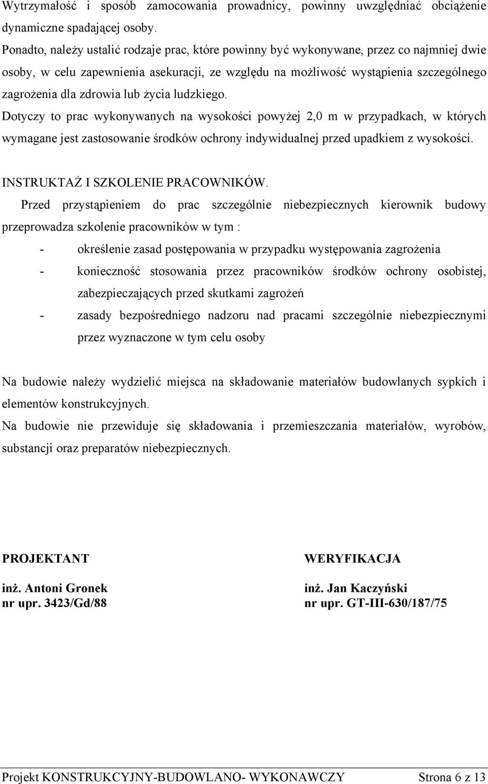 zdrowia lub życia ludzkiego. Dotyczy to prac wykonywanych na wysokości powyżej 2,0 m w przypadkach, w których wymagane jest zastosowanie środków ochrony indywidualnej przed upadkiem z wysokości.