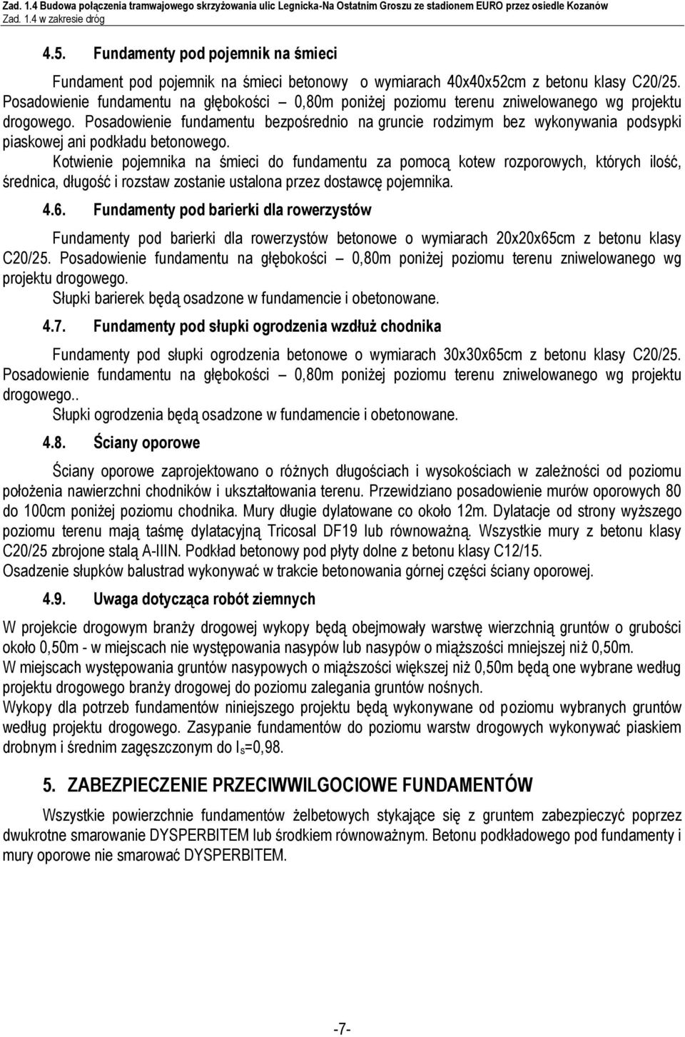 Posadowienie fundamentu na głębokości 0,80m poniżej poziomu terenu zniwelowanego wg projektu drogowego.