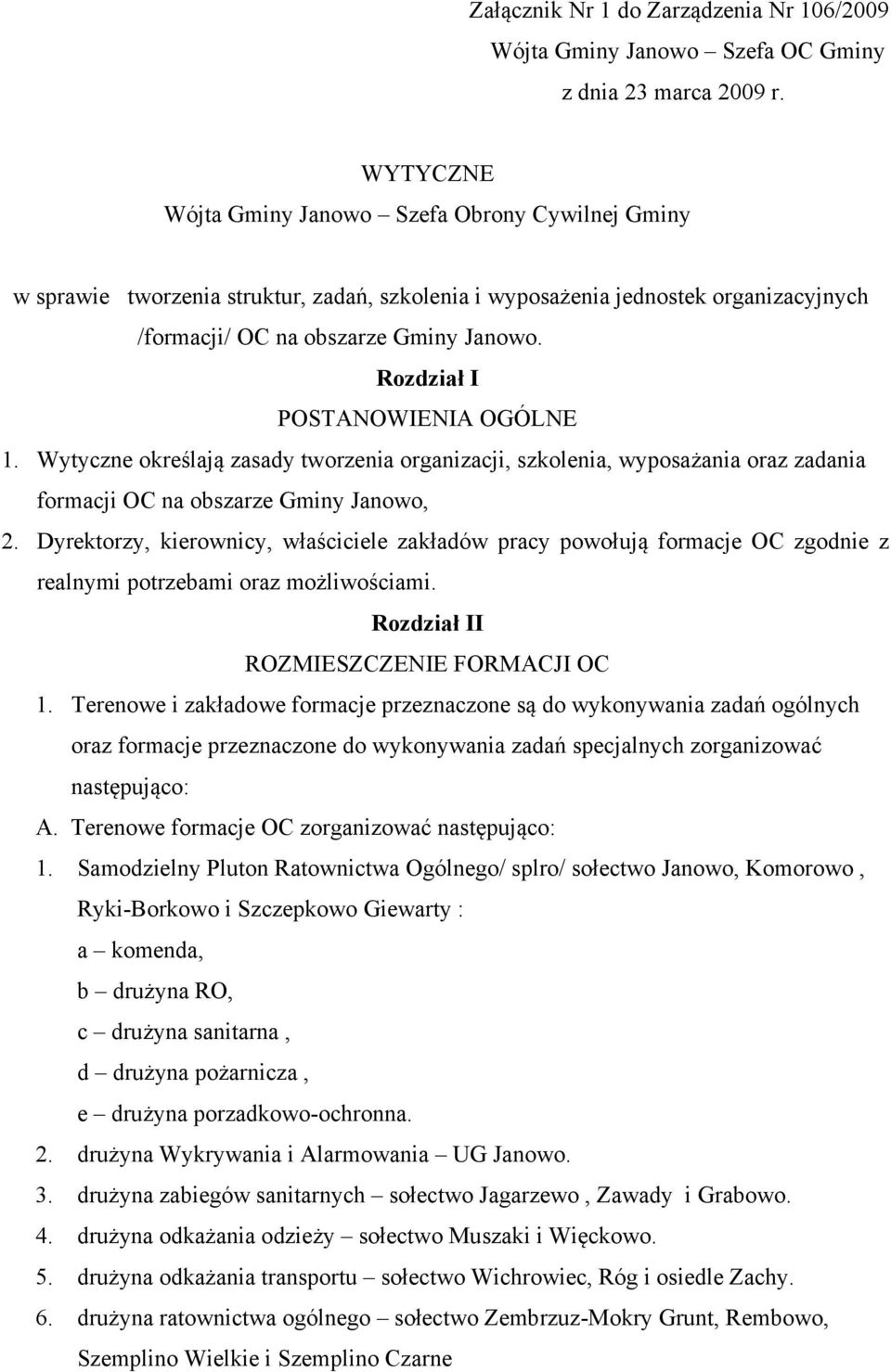 Rozdział I POSTANOWIENIA OGÓLNE 1. Wytyczne określają zasady tworzenia organizacji, szkolenia, wyposażania oraz zadania formacji OC na obszarze Gminy Janowo, 2.