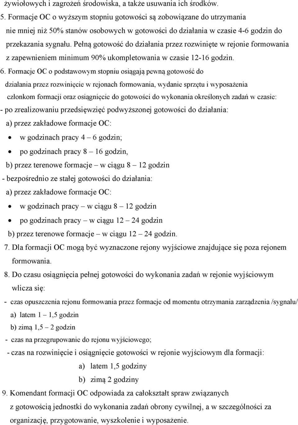 Pełną gotowość do działania przez rozwinięte w rejonie formowania z zapewnieniem minimum 90% ukompletowania w czasie 12-16 godzin. 6.