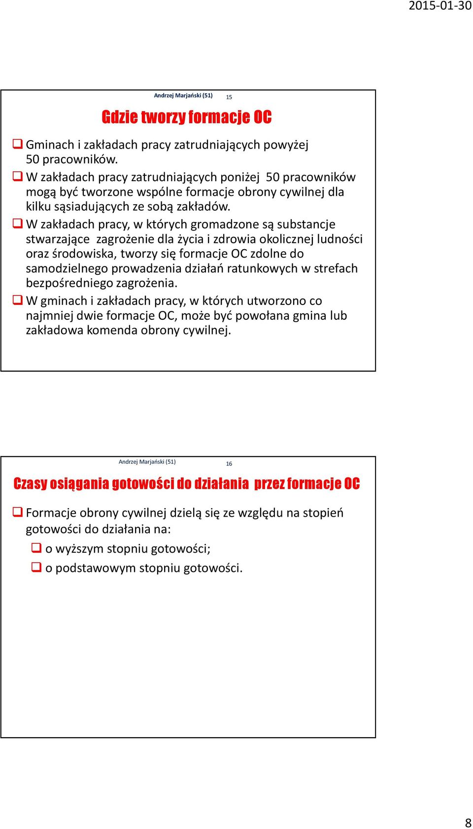 W zakładach pracy, w których gromadzone są substancje stwarzające zagrożenie dla życia i zdrowia okolicznej ludności oraz środowiska, tworzy się formacje OC zdolne do samodzielnego prowadzenia