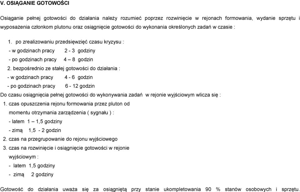 bezpośrednio ze stałej gotowości do działania : - w godzinach pracy 4-6 godzin - po godzinach pracy 6-12 godzin Do czasu osiągnięcia pełnej gotowości do wykonywania zadań w rejonie wyjściowym wlicza