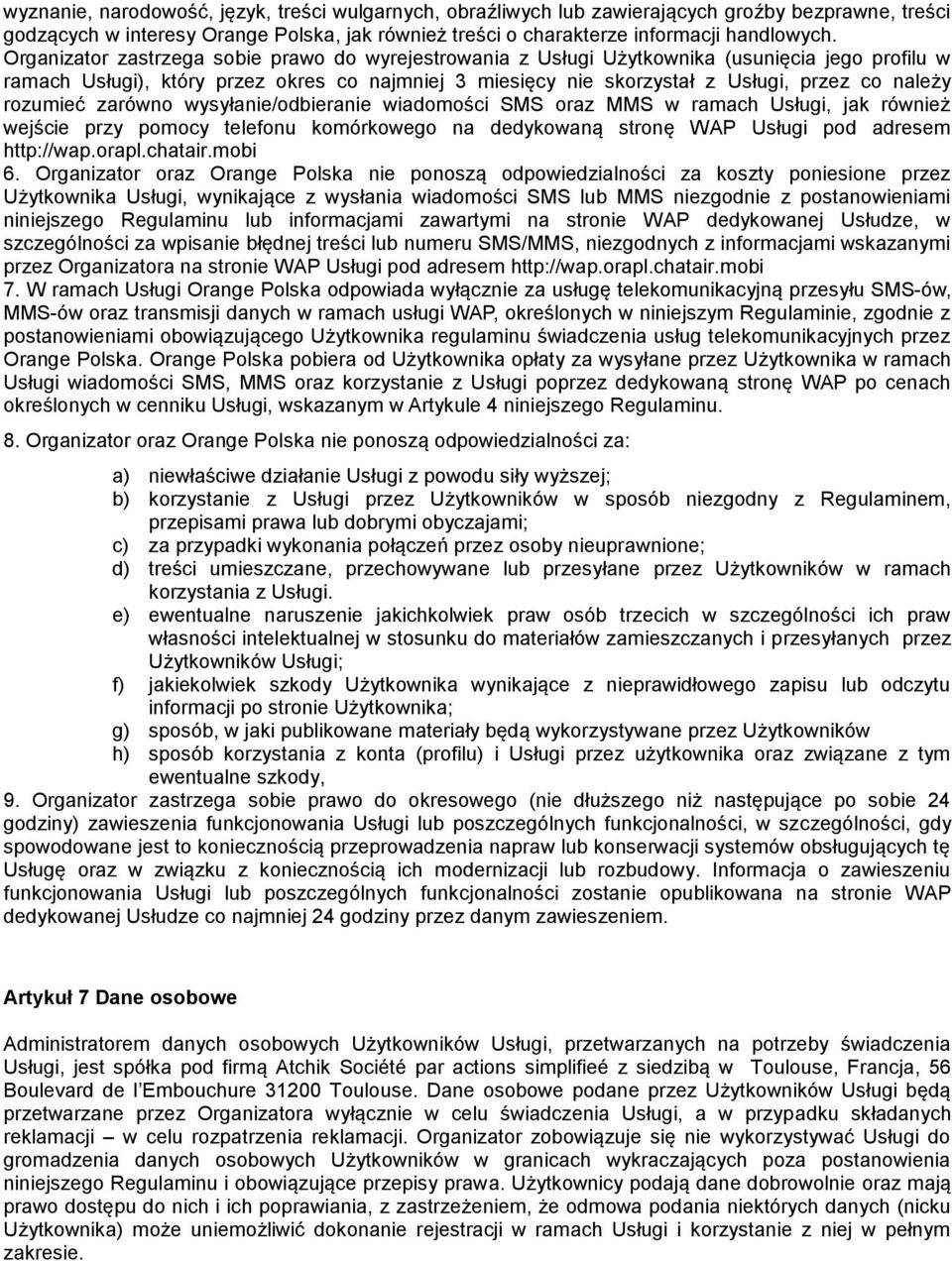 rozumieć zarówno wysyłanie/odbieranie wiadomości SMS oraz MMS w ramac Usługi, jak również wejście przy pomocy telefonu komórkowego na dedykowaną stronę WAP Usługi pod adresem http://wap.orapl.chatair.