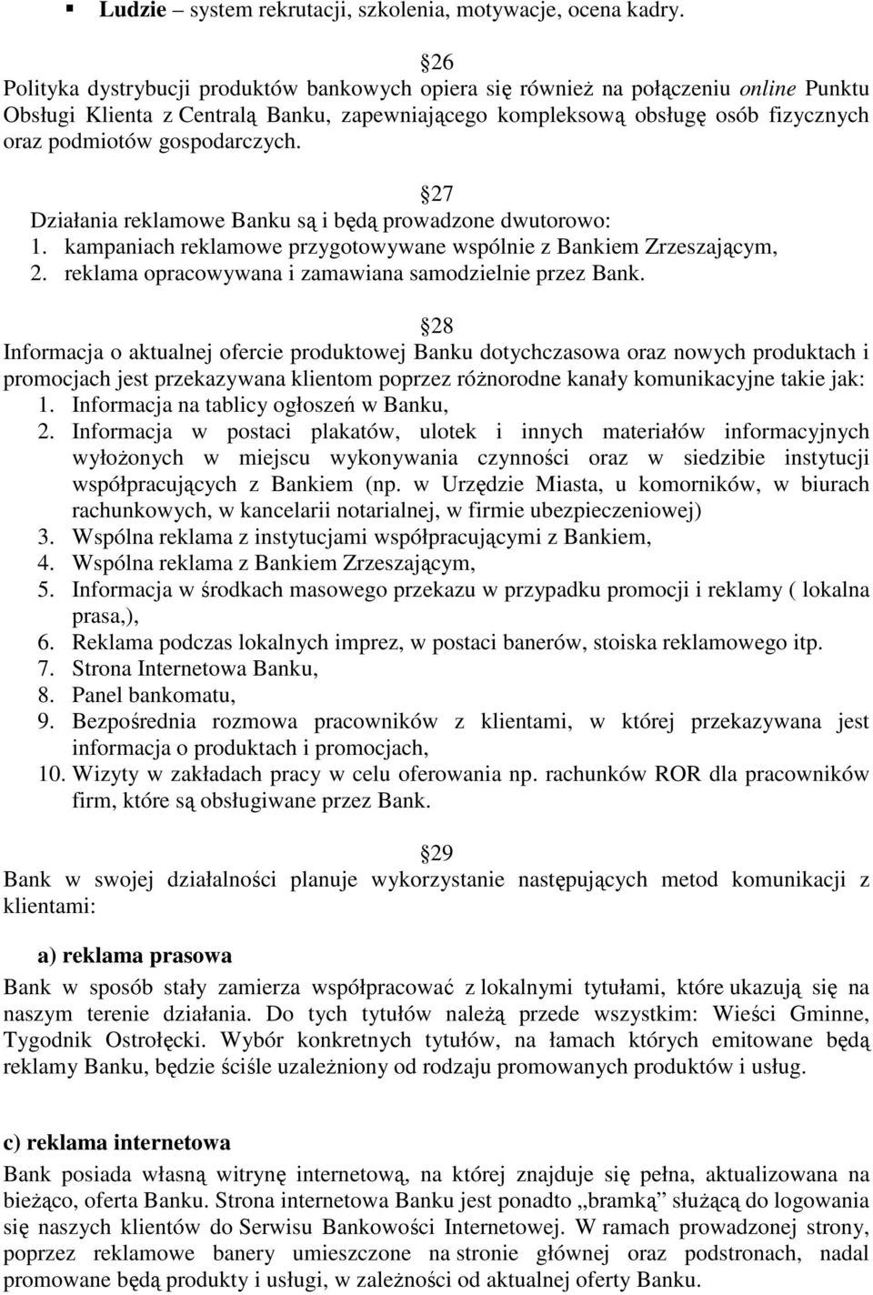 gospodarczych. 27 Działania reklamowe Banku są i będą prowadzone dwutorowo: 1. kampaniach reklamowe przygotowywane wspólnie z Bankiem Zrzeszającym, 2.