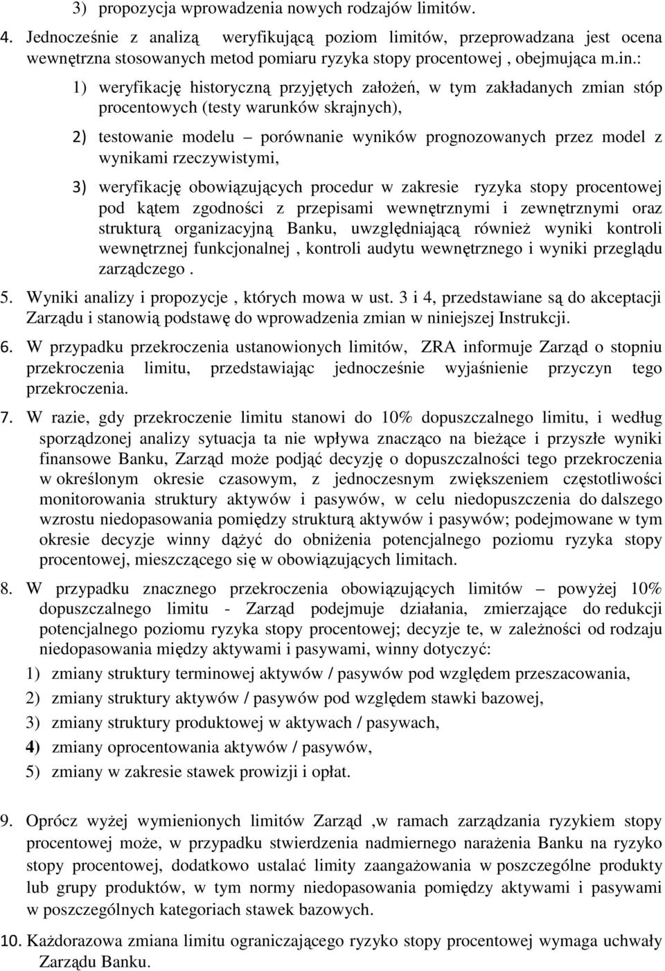 : 1) weryfikację historyczną przyjętych założeń, w tym zakładanych zmian stóp procentowych (testy warunków skrajnych), 2) testowanie modelu porównanie wyników prognozowanych przez model z wynikami