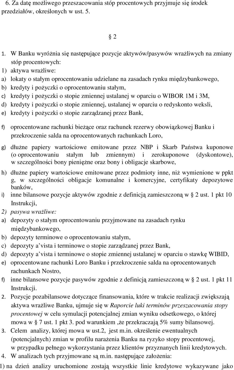 kredyty i pożyczki o oprocentowaniu stałym, c) kredyty i pożyczki o stopie zmiennej ustalanej w oparciu o WIBOR 1M i 3M, d) kredyty i pożyczki o stopie zmiennej, ustalanej w oparciu o redyskonto